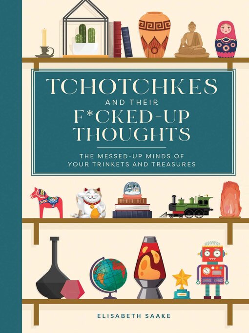 Title details for Tchotchkes and their F*cked-Up Thoughts by Elisabeth Saake - Available